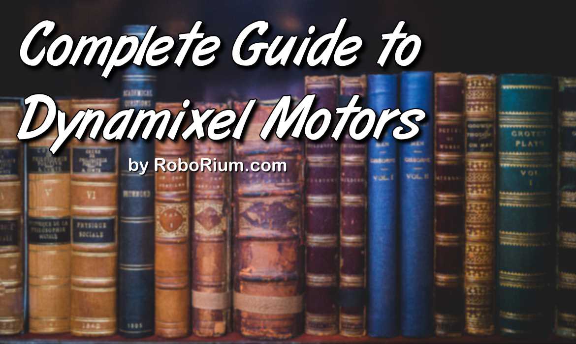 Complete Guide to Dynamixel Motors
